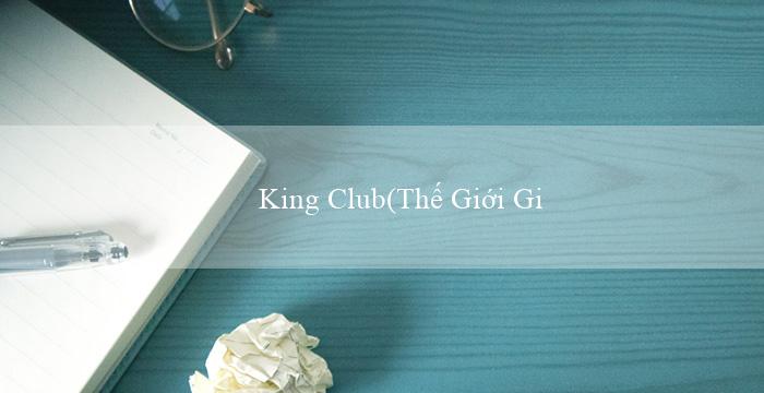 King Club(Thế Giới Giải Trí Trực Tuyến Khám Phá Với Vo88)