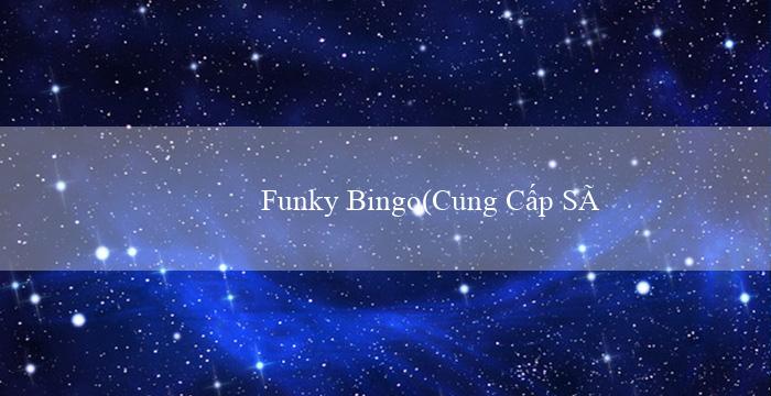 Funky Bingo(Cung Cấp Sòng Bạc Trực Tuyến Với Vo88)