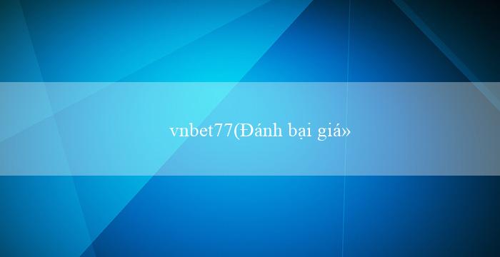 vnbet77(Đánh bại giới hạn với mu88)