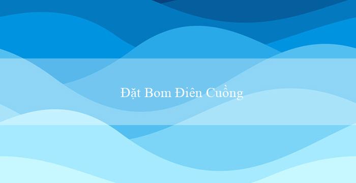 Đặt Bom Điên Cuồng(Trang cá cược trực tuyến Vo88 tới Việt Nam)