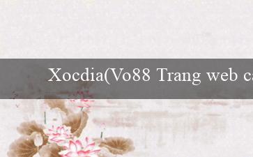 Xocdia(Vo88 Trang web cá cược trực tuyến hàng đầu)