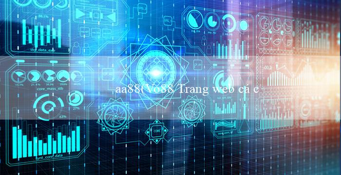 aa88(Vo88 Trang web cá cược trực tuyến hàng đầu)