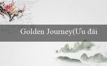 Golden Journey(Ưu đãi đặc biệt tại trang cá cược Vo88)