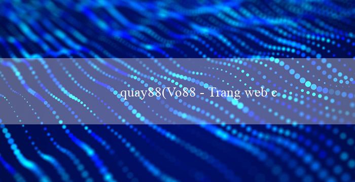 quay88(Vo88 – Trang web cá cược hàng đầu Việt Nam)