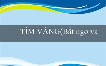 TÌM VÀNG(Bất ngờ với sự ra mắt của MU88)