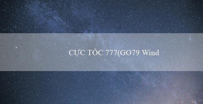 CỰC TỐC 777(GO79 Wind of Change in Vietnam)