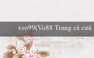 xso99(Vo88 Trang cá cược trực tuyến hàng đầu Việt Nam)