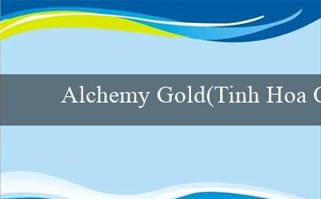 Alchemy Gold(Tinh Hoa Cá Cược Sân Chơi Vo88 Mới Mẻ)