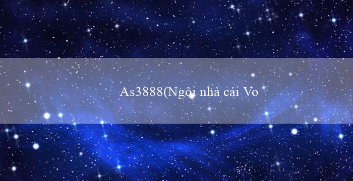 As3888(Ngôi nhà cái Vo88 chào đón người chơi Việt Nam)