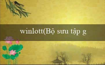 winlott(Bộ sưu tập game đa dạng và thú vị tại mu88)