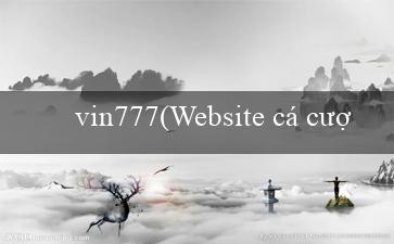 vin777(Website cá cược đỉnh cao Vo88)