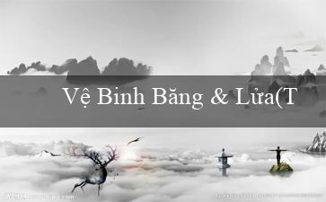 Vệ Binh Băng & Lửa(Trang web đánh bài cá cược trực tuyến Vo88)