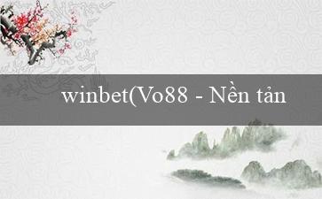 winbet(Vo88 – Nền tảng giải trí trực tuyến hàng đầu)