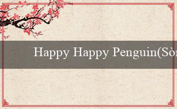 Happy Happy Penguin(Sòng bạc trực tuyến hàng đầu – Vo88)