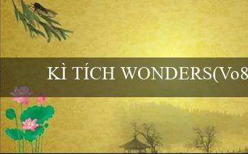 KÌ TÍCH WONDERS(Vo88 Trang web cá cược và giải trí hàng đầu)