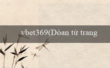 vbet369(Dòan tử trang web cá độ trực tuyến ViGrace)