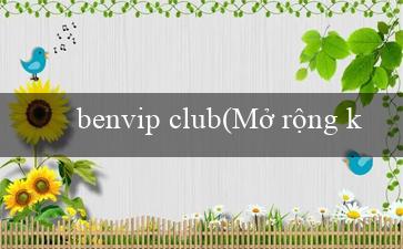 benvip club(Mở rộng khả năng đánh giá và chiến thắng với Mu88)