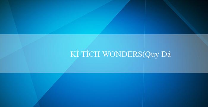 KÌ TÍCH WONDERS(Quy Định Về Quản Lý và Sử Dụng Tài Nguyên Nước)