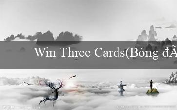 Win Three Cards(Bóng đá trực tuyến tại MU88)