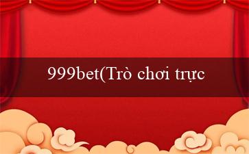 999bet(Trò chơi trực tuyến hấp dẫn – Vo88)