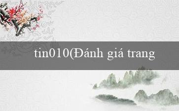 tin010(Đánh giá trang cá cược Vo88 trong tiếng Việt)