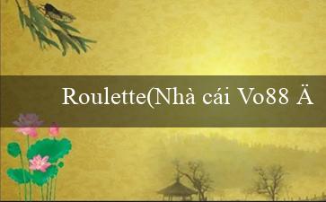 Roulette(Nhà cái Vo88 được viết lại thành Vìo88)