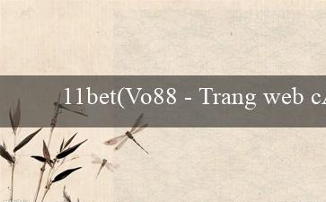 11bet(Vo88 – Trang web cá cược trực tuyến hàng đầu)