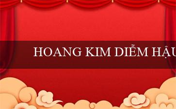 HOANG KIM DIỄM HẬU(Vo88 Trang cá cược trực tuyến hàng đầu Việt Nam!)