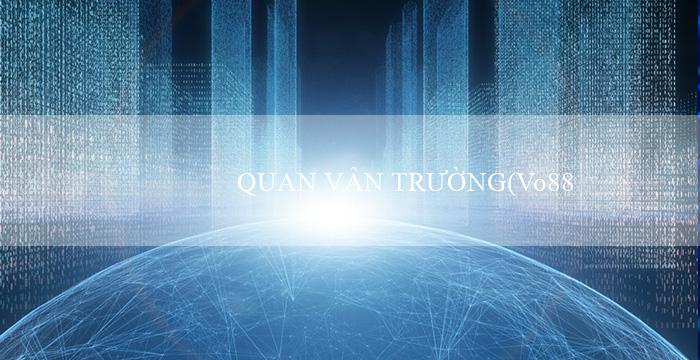 QUAN VÂN TRƯỜNG(Vo88 – Trang web cá cược trực tuyến hàng đầu)